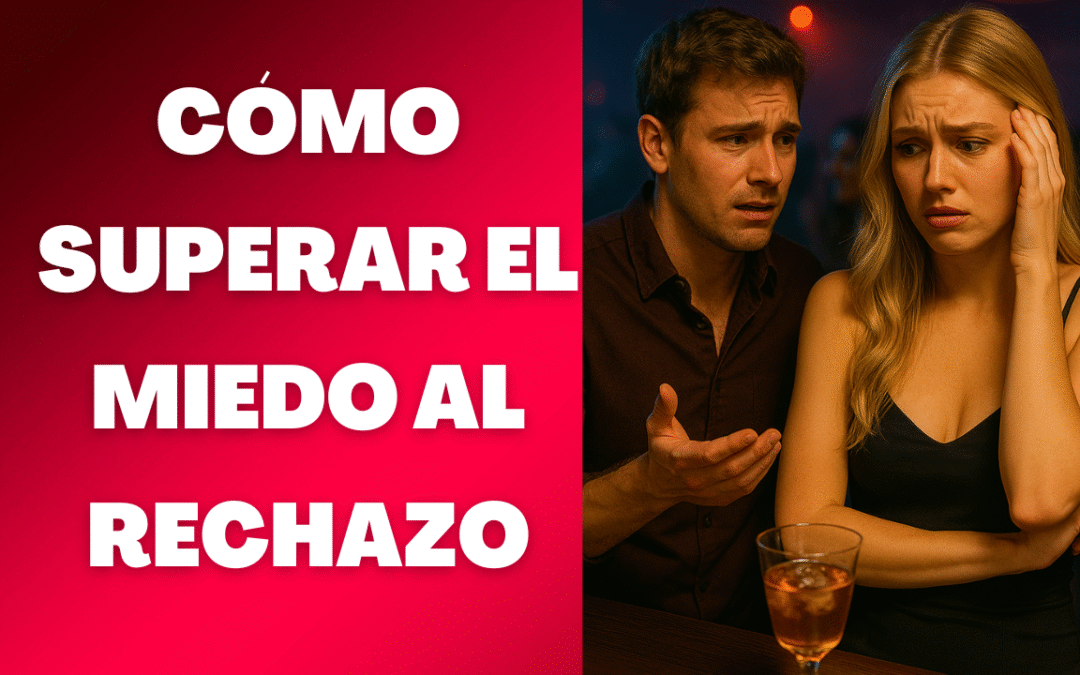 Cómo superar el miedo al rechazo