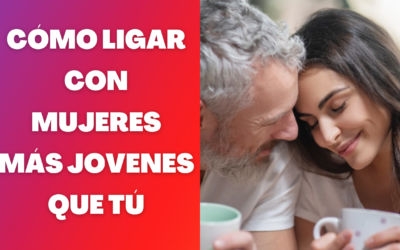 Cómo ligar con mujeres más jóvenes que tú