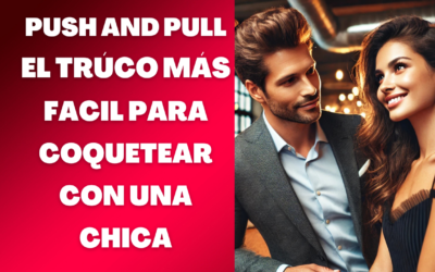 Como ligar fácil con las chicas con el push and pull