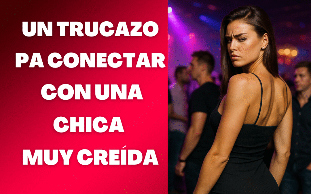 Cómo conquistar mujeres difíciles y bajar de la nube a las creidas
