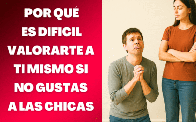 Como valorarte a ti mismo si ninguna mujer te desea