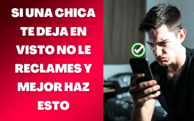 Qué hacer si una chica te deja en visto?